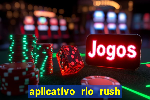 aplicativo rio rush paga mesmo